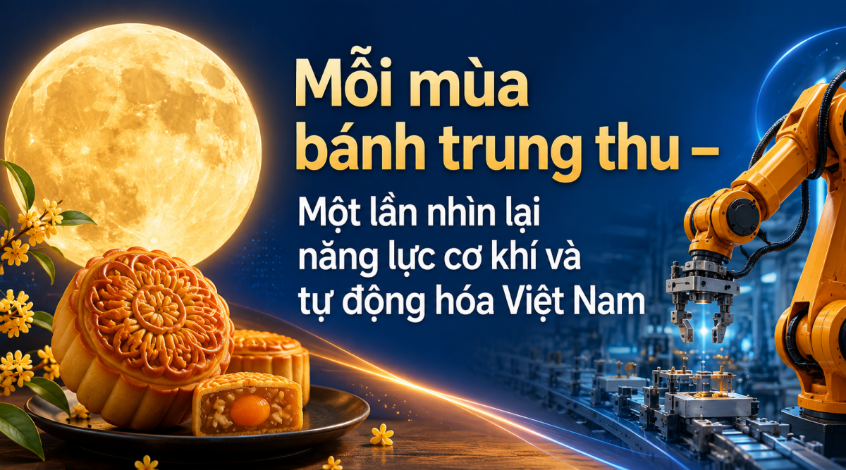 Mỗi mùa bánh trung thu – Một lần nhìn lại năng lực cơ khí và tự động hóa Việt Nam 