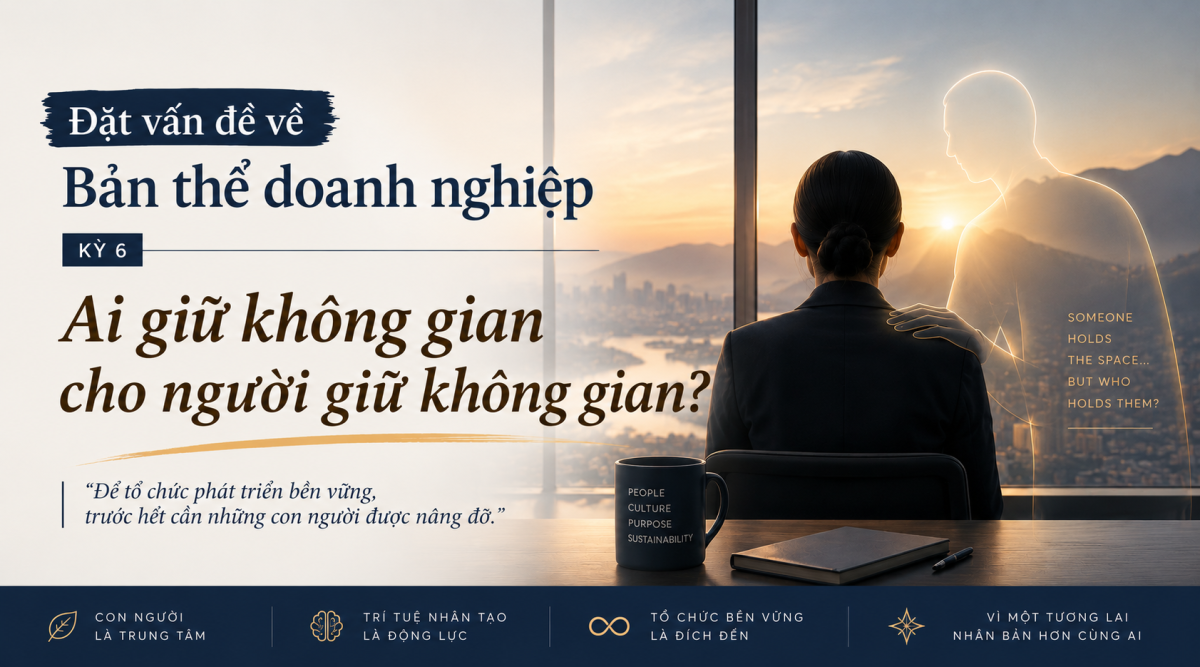 Đặt vấn đề về Bản thể doanh nghiệp - Kỳ 6: 